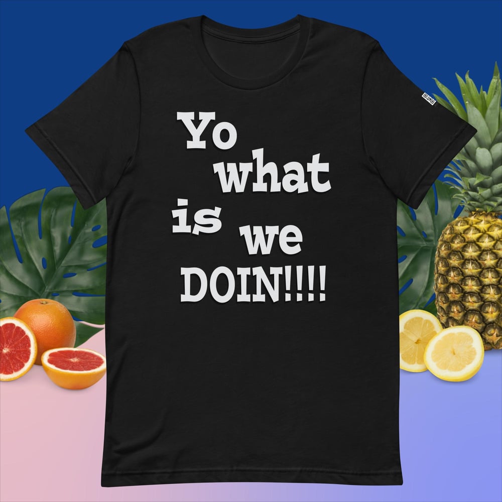 YO WHAT IS WE DOIN !!!