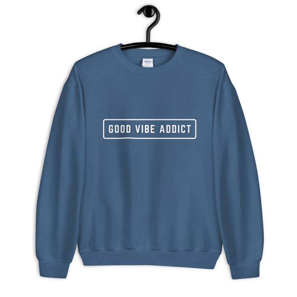 Image of Good Vibe Addict Sweatshirt