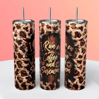 I RUN ON COFFEE AND SARCASM TUMBLER 