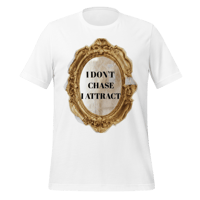 Image 3 of I DON'T CHASE I ATTRACT t-shirt