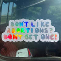 Image 1 of Don’t Like Abortions? Don’t Get One! - Vinyl Decal