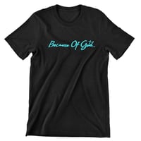 Image 1 of Because Of God Tee