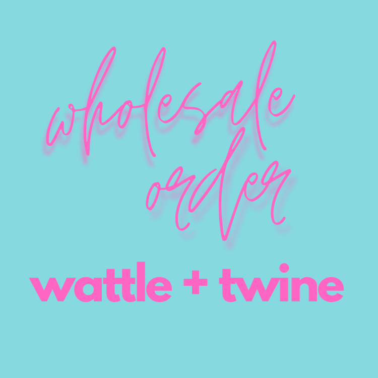 Image of Wholesale Order - Wattle & Twine