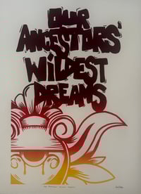 Our Ancestors’ Wildest Dreams