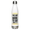 "I've Got Work To Do" Stainless Steel Water Bottle