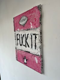 Image 3 of Fuck it 
