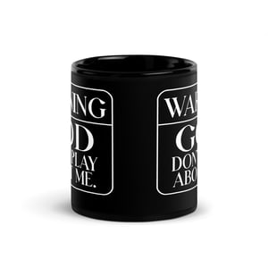 WARNING...GOD Don't Play About Me Black Mug