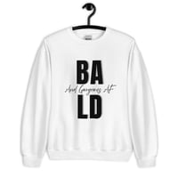 Image 2 of BALD/ GORGEOUS AF Unisex Sweatshirt