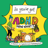 PREORDER So You've got ADHD Now What?