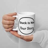 Image 1 of White glossy mug / Stuck Is Not Your Story 