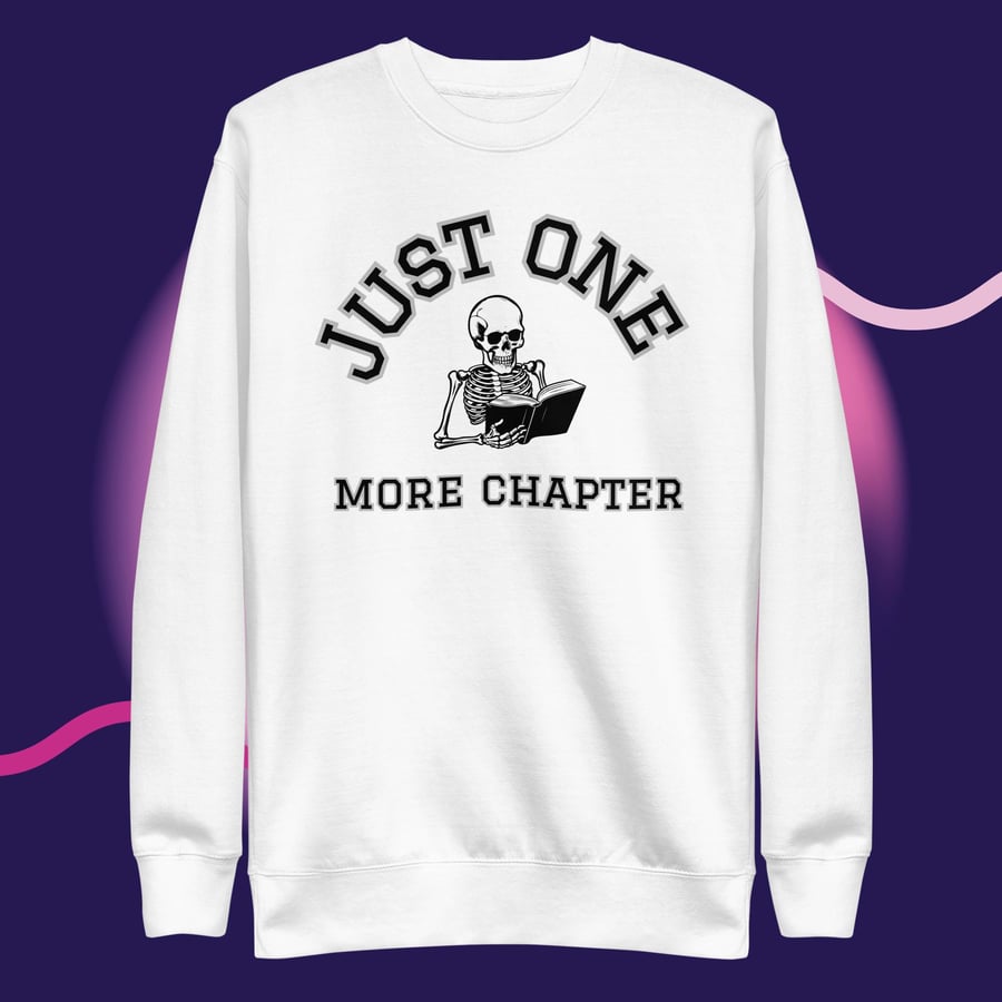 Image of Just one more chapter skeleton  Unisex Premium Sweatshirt