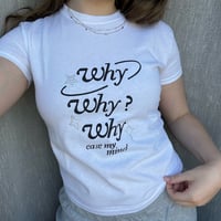 Image 1 of why why why shirt