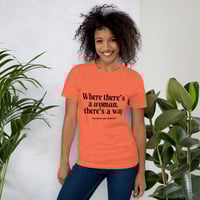 Image 1 of Where There's a Woman, There's a Way Unisex T-shirt (black letters)