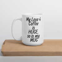 My love is HUGE White Coffee mug