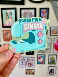 Image 4 of Cause I’m a singer- 3 inch vinyl stickers or magnet