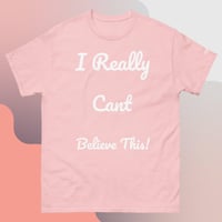 Image 4 of ‘’I Really Can’t Believe This!’ Tee
