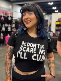 Image 1 of Don’t Scare Me I’ll Cum CROP tee (Whitt and Green Ink)