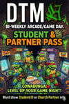 DTMA Bi-Weekly Arcade/Game Day. Pre REGISTRATION STUDENTS AND PARTNERS Pass