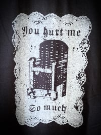 Image 2 of You Hurt Me So Much Printed T-shirt *Made To Order*