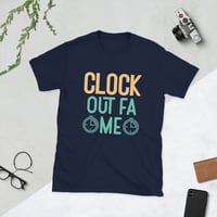 Image 1 of "Clock Out Fa Me" T-Shirt