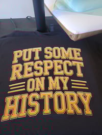 Put some respect on my history 