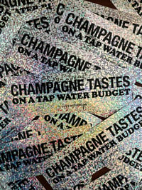 Image 3 of Champagne Tastes On a Tap Water Budget  Sticker