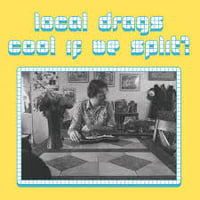 Local Drags - Cool If We Split Lp 