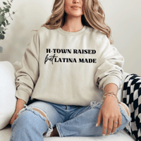 H-Town Raised But Latina Made Sweatshirt