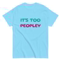 Image 3 of Unisex classic tee,  It ’s Too Peopley T-Shirt | Funny Introvert Social Humor Graphic Tee