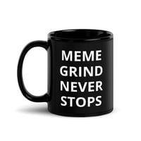 Image 1 of Meme Grind Never Stops Mug
