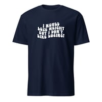 Image 3 of I Would Lose Weight But I Don't Like Losing Unisex T-Shirt