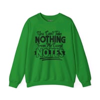 Image 7 of You Can't Take Nothing From Me Except Notes Sweatshirt