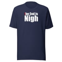 Image 5 of “The End is Nigh” Unisex t-shirt (dark)