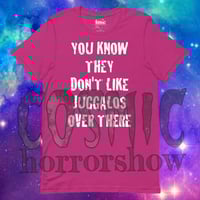 Image 2 of "You Know They Don't Like Juggalos" T-Shirt