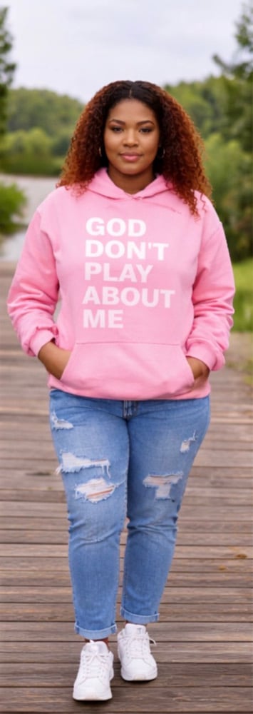 GOD DON’T PLAY ABOUT ME HOODED SWEATSHIRT