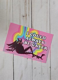 I Could Always Be Gayer 4x6 Print