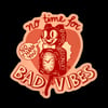 No Time For Bad Vibes Sticker