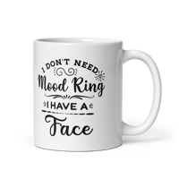 I Don't Need A Mood Ring (Mug, White Glossy)