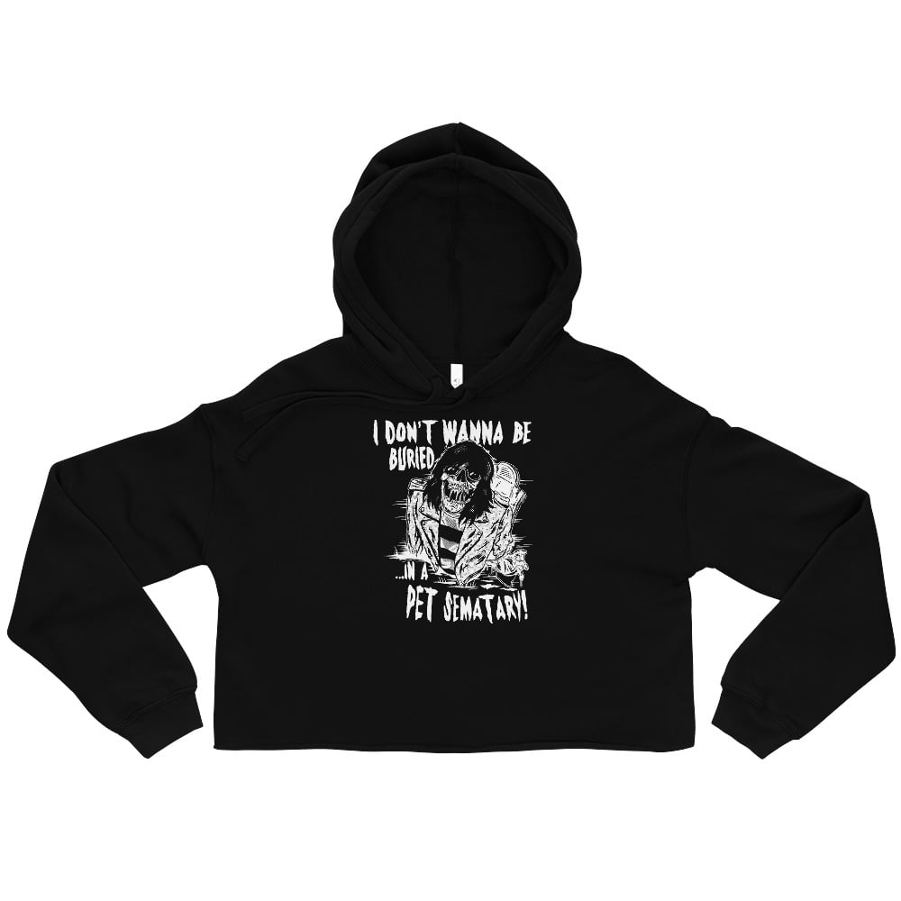 Image of I Don't Wanna Be Buried... cropped hoodie