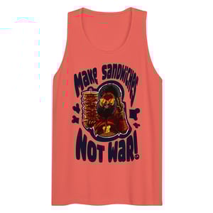 Image of “Make Sandwiches, Not War. “ premium tank tops