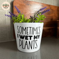 Sometimes I Wet My Plants Pot - White 14cm