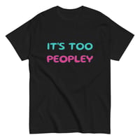 Image 10 of Unisex classic tee,  It ’s Too Peopley T-Shirt | Funny Introvert Social Humor Graphic Tee