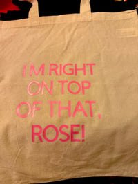 Image 2 of I'm Right On Top Of That, Rose! Autographed Tote Bag