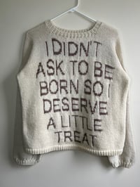 I Didn’t Ask To Be Born So I Deserve A Little Treat