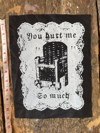 Image 1 of  You Hurt Me So Much Large Patch 