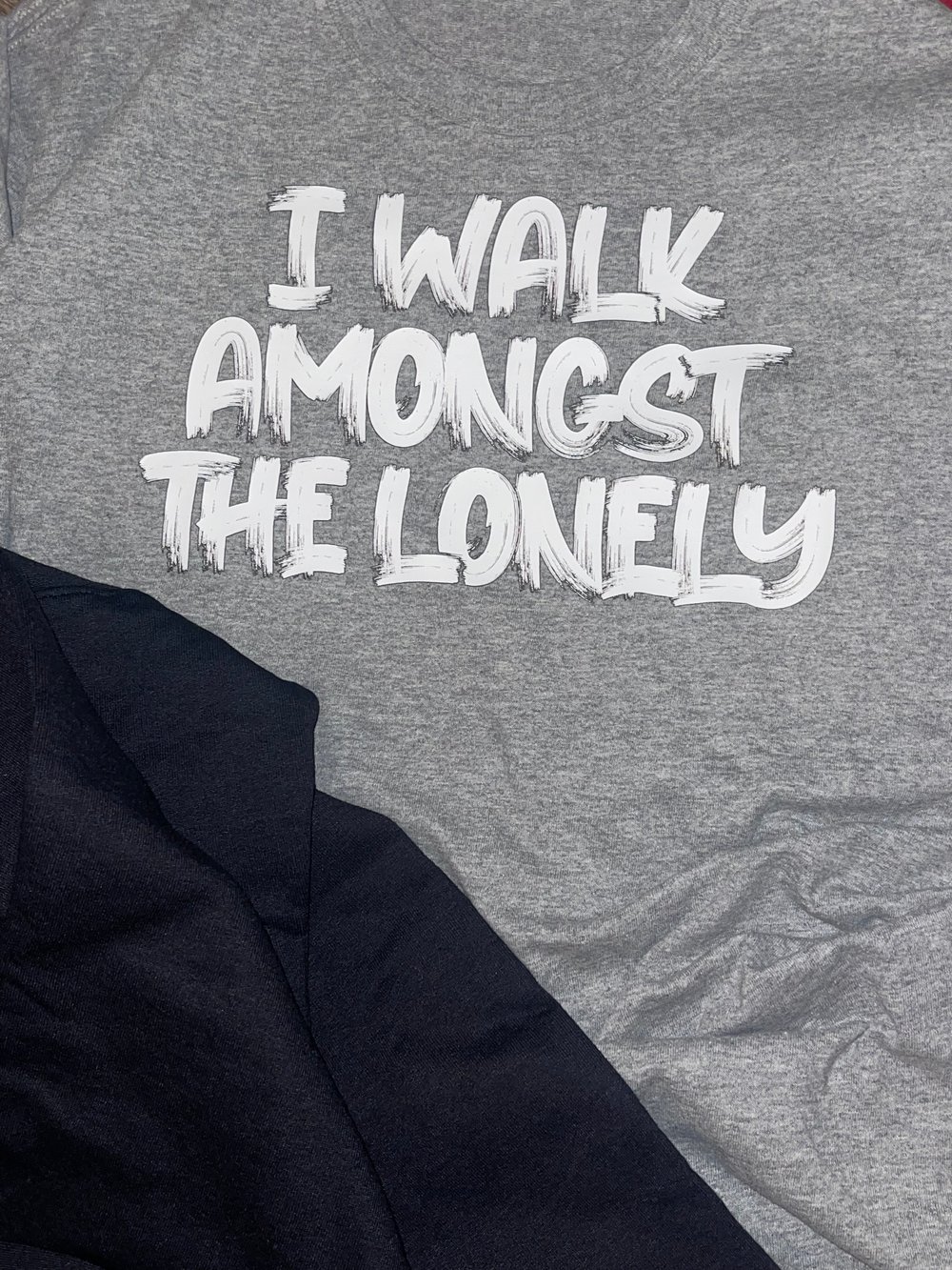 I Walk Amongst The Lonely Tee 