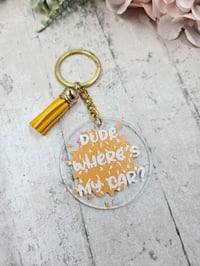 Image 2 of Dude, Where’s My Car? Acrylic Keychain