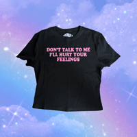 don’t talk to me i’ll hurt your feelings croptop