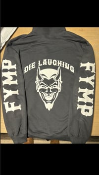 Image 2 of WL  DL - Hoodie, Die Laughing, Front pocket , FYMP on  Sleeves  Small thru  3X  FYMP-  