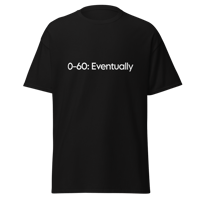 0-60: Eventually | T-Shirt